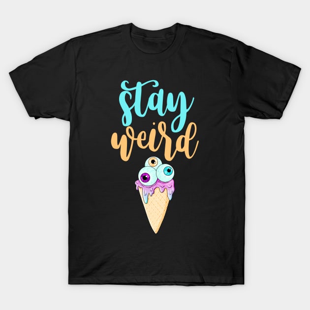 Stay Weird T-Shirt by My Tribe Apparel